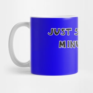 Just 5 more minutes... Mug